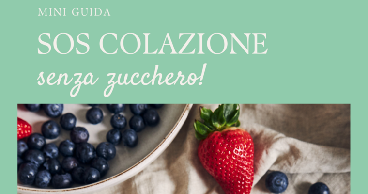 Mini guida: SOS Colazione senza zucchero! Un regalo per te